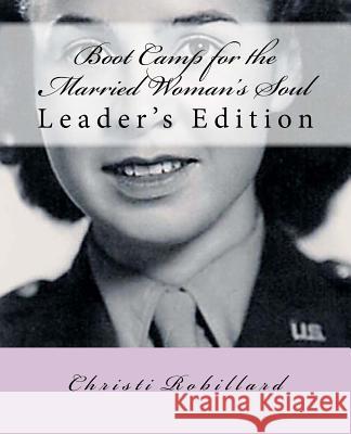 Boot Camp for the Married Woman's Soul Leaders Edition: Bible Study Lessons for Married Women Christi Robillard 9780615721903 Stoney Creek Publishers