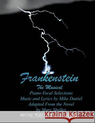 Frankenstein: Piano-Vocal Selections Mike Daniel 9780615722795 Absidy Publishing Company