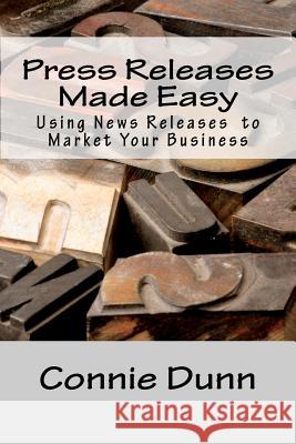 Press Releases Made Easy: Using News Releases to Market Your Business Connie Dunn 9780615723877 Nature Woman Wisdom