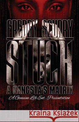 Stuck: A Gangsta's Matrix Freddy Scurry 9780615724812