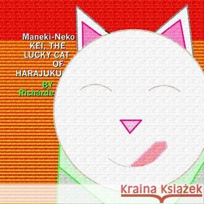 Maneki-Neko: Kei, The Lucky Cat of Harajuku Richarde 9780615724881 Three Legged Toad Press