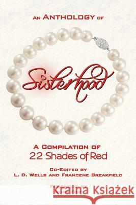 An Anthology of Sisterhood: 22 Shades of Red L. D. Wells and Francen Tonika Dew Evans Clarisse Frazier 9780615725260 Eargasmic Ink