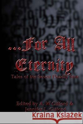 For All Eternity: Tales of the Seven Deadly Sins Various Authors A. W. Gifford Jennifer L. Gifford 9780615727363 Dark Opus Press