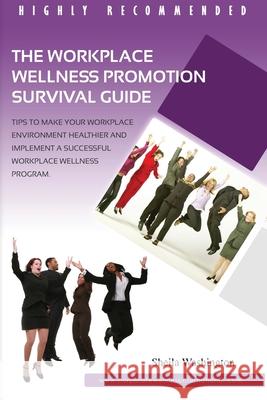 The Workplace Wellness Promotion Survival Guide Sheila Washington-Armstrong 9780615727400 Corporate Wellness International