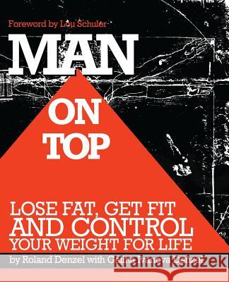 Man On Top: Lose Fat, Get Fit, and Control Your Weight For Life Schuler, Lou 9780615729718 Fit Ink Publications