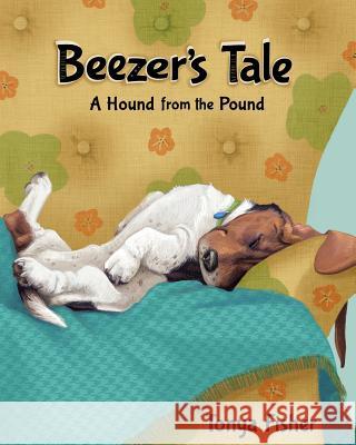 Beezer's Tale: A Hound from the Pound Tonya Fisher 9780615730011