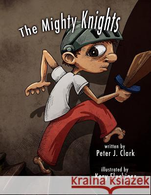 The Mighty Knights Peter J. Clark Kory Fluckiger 9780615730622