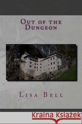 Out of the Dungeon Lisa a. Bell 9780615731421