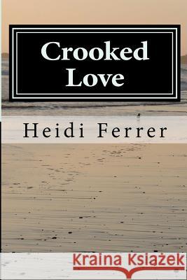 Crooked Love Heidi Ferrer 9780615732121 Girl to Mom