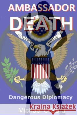 Ambassador Death Michael O'Gara 9780615733128 Heartland Indie Publishing LLC