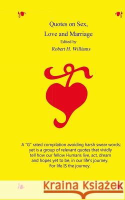 Quotes on Sex, Love and Marriage MR Robert H. Williams 9780615733203 Robert H Williams
