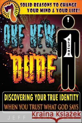 One New Dude: Your True Identity Jeff Zahorsky 9780615733814 Nowaydude Press