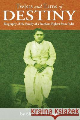 TWISTS and TURNS of DESTINY: Biography of the Family of a Freedom Fighter from India Parashar, Shyam 9780615734101 Parashar
