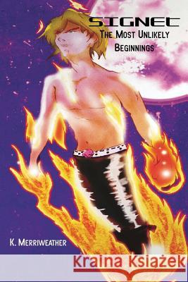 The Most Unlikely Beginnings K. Merriweather 9780615734507