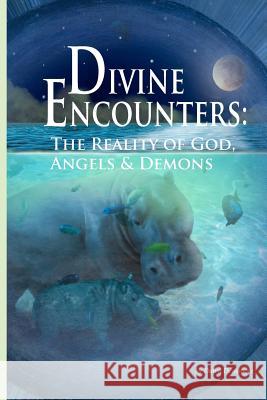 Divine Encounters: The Reality of God Angels & Demons MS Dawn M. Densmore Cynthia Bell 9780615734927