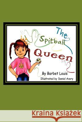 The Spitball Queen Barbet Louis Daniel Avery 9780615735924 Barbet Louis