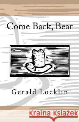 Come Back, Bear Gerald Locklin 9780615736181