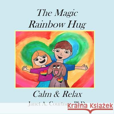The Magic Rainbow Hug: A Fun Interactive Storyteller - Child Activity Janet A. Courtne 9780615737041 Developmental Play & Attachment Therapies, LL