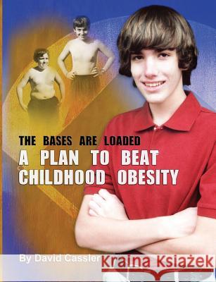 A Plan to Beat Childhood Obesity: The Bases are Loaded Cassler, David Edward 9780615737768