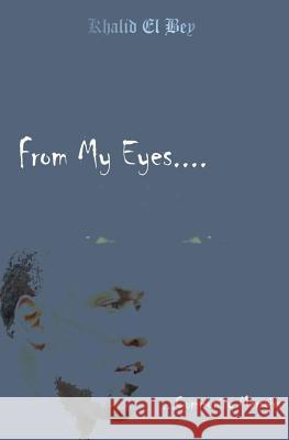 From My Eyes: Community Memoirs Khalid El Bey 9780615738307 Deyel Publishing
