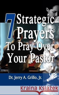 7 Strategic Prayers to Pray Over Your Pastor Dr Jerry Grill 9780615739083 Fzm Publishing