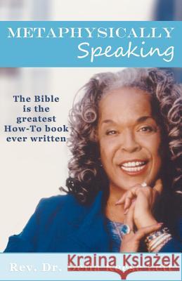 Metaphysically Speaking: The Bible is the greatest How-To book ever written Reese, Della 9780615739298 Lett/Reese International Publishing Company