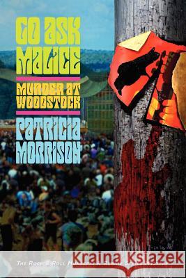 Go Ask Malice: Murder at Woodstock Patricia Morrison 9780615739366 Lizard Queen Press