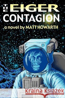 The Eiger Contagion Matt Howarth 9780615739847 Merry Blacksmith Press