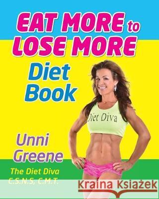 Eat More to Lose More Diet Book Unni Greene 9780615740300