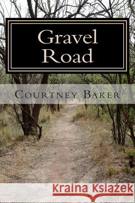 Gravel Road Courtney S. Baker 9780615740461