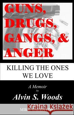 Guns, Drugs, Gangs, & Anger: Killing The Ones We Love Woods, Alvin S. 9780615741161 Motown Publishing