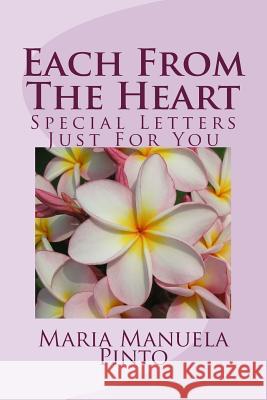 Each From The Heart: Special Letters Just For You Pinto, Maria Manuela 9780615741246