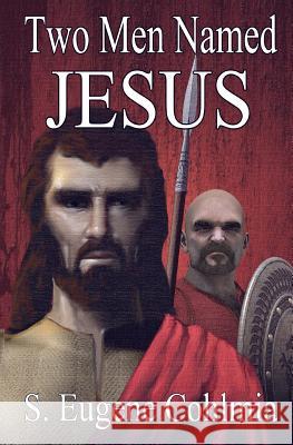 Two Men Named Jesus S. Eugene Cohlmia 9780615741383 S. E. Cohlmia Publishing