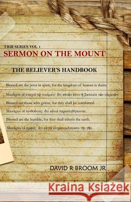 Sermon on the Mount: The Believer's Handbook Rev David R. Broo 9780615742038 David Broom Ministries