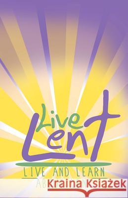 Live Lent Jodi Hearn Rush Joanna Bellis Dwight Liles 9780615743493 Discipleship Ministry Team, Cpc