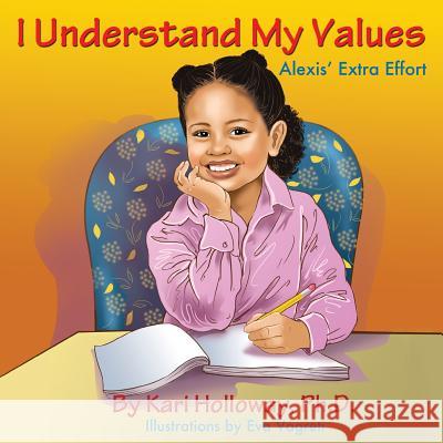 I Understand My Values: Alexis' Extra Effort Kari Hollowa Eva Vagreti 9780615743547 Apt Publishing