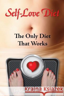 Self-Love Diet: : The Only Diet That Works Minero Mft, Michelle E. 9780615743806 Phoenix Century Presss