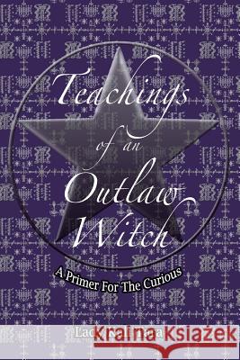 Teachings of an Outlaw Witch: A Primer for the Curious Lady Kali Tara 9780615745404 Silver Path Books