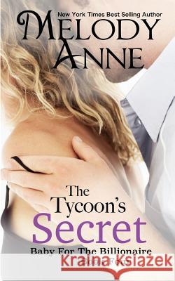 The Tycoon's Secret: Baby for the Billionaire Melody Anne 9780615746043