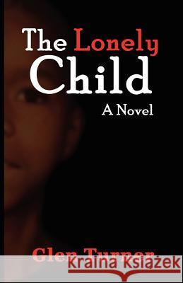 A Lonely Child a Novel Glen Turner 9780615746296