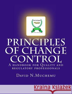 Principles of change control: A handbook for Quality and regulatory professionals Muchemu, David N. 9780615746395 Cgmp University Inc