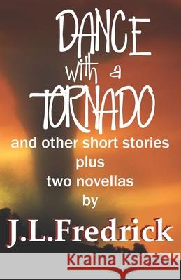 Dance With a Tornado: and other short stories Fredrick, J. L. 9780615747996 Lovstad Publishing
