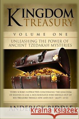 Kingdom Treasury Volume 1: Unleashing The Power of Ancient TZEDAKAH Mysteries Biddle, Anderick L. 9780615748191