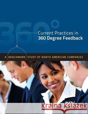 Current Practices in 360 Degree Feedback: A Benchmark Study of North American Companies 3d Group                                 Dale S. Ros Justine a. Lewis 9780615748351