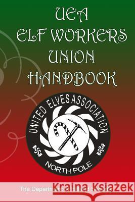 UEA Elf Workers Union Handbook: Department of Elfand Security Donley, Marianne L. 9780615748795 DNS Technology Consultants, Inc.