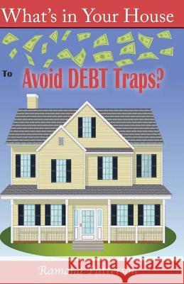 What's in Your House to Avoid Debt Traps? Ramona Clark Patterson 9780615749174 Not Avail