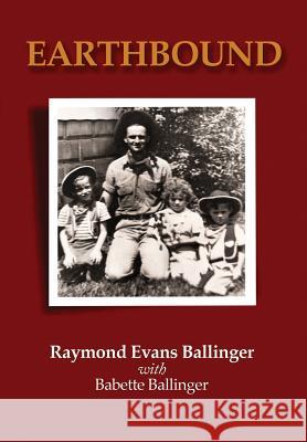 Earthbound Raymond Evans Ballinger Babette Ballinger 9780615749822 Frog Hill Printing Press