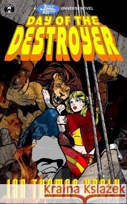 Day of the Destroyer: A Just Cause Universe novel Kessler, Jackie 9780615749846 Local Hero Press