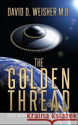 The Golden Thread: That weaves a fabric of reason Larson, Pamela 9780615750576 David D. Weisher M.D.