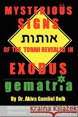 Mysterious SIGNS Of The Torah Revealed In EXODUS Belk, Akiva Gamliel 9780615750644 B'Nai Noach Torah Institute, LLC